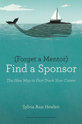 Forget a Mentor, Find a Sponsor book