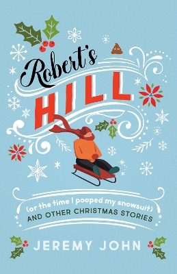 Robert's Hill (or The Time I Pooped My Snowsuit) and Other Christmas Stories book