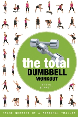 The Total Dumbbell Workout: Trade Secrets of a Personal Trainer book