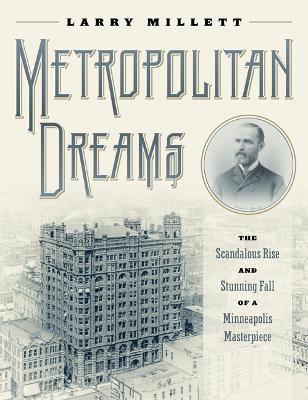 Metropolitan Dreams: The Scandalous Rise and Stunning Fall of a Minneapolis Masterpiece book