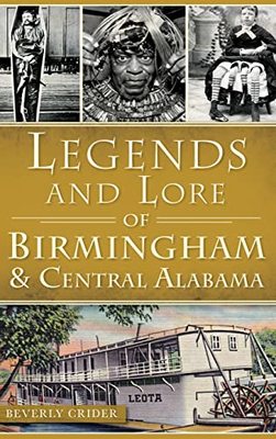 Legends and Lore of Birmingham and Central Alabama by Beverly Crider