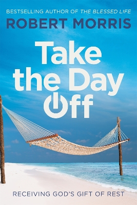 Take the Day Off: Receiving God's Gift of Rest book