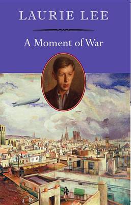 A A Moment of War by Laurie Lee