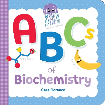 ABCs of Biochemistry by Cara Florance