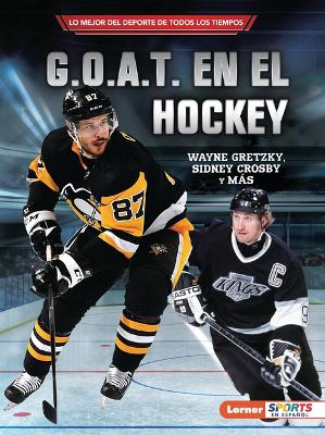 G.O.A.T. En El Hockey (Hockey's G.O.A.T.): Wayne Gretzky, Sidney Crosby Y Más by Jon M. Fishman