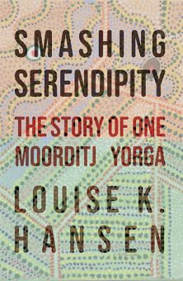 Smashing Serendipity: The Story of One Moorditj Yorga book