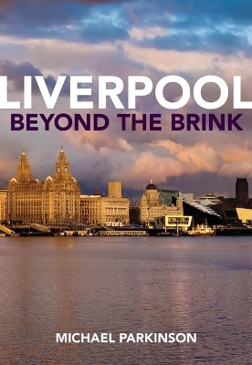 Liverpool Beyond the Brink: The Remaking of a Post Imperial City book