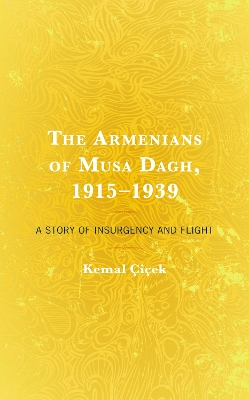 The Armenians of Musa Dagh, 1915–1939: A Story of Insurgency and Flight book