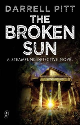 The The Broken Sun: A Steampunk Detective Novel by Darrell Pitt