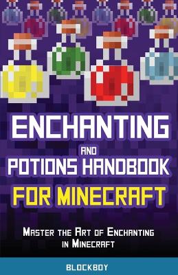 Enchanting and Potions Handbook for Minecraft: Master the Art of Enchanting in Minecraft (Unofficial) by Blockboy