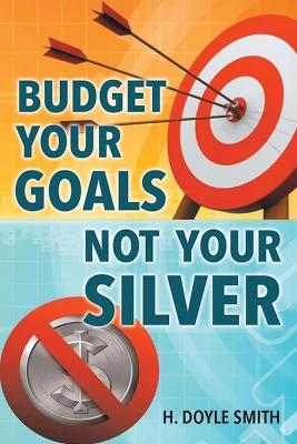 Budget Your Goals Not Your Silver book