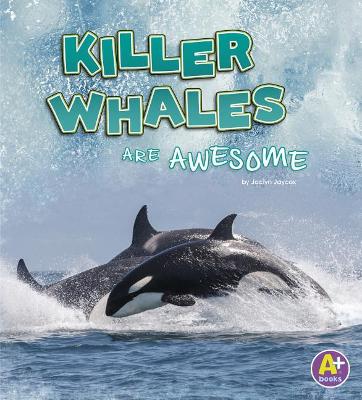 Killer Whales are Awesome by Jaclyn Jaycox