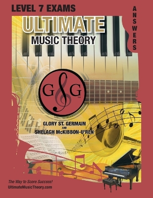 LEVEL 7 Music Theory Exams Answer Book - Ultimate Music Theory Supplemental Exam Series: LEVEL 5, 6, 7 & 8 - Eight Exams in each Workbook PLUS Bonus Exam, Theory MAP & 10 Tips to Score 100%! book