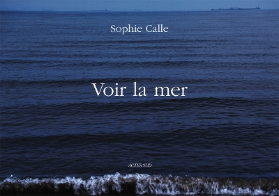 Sophie Calle: Voir la Mer book