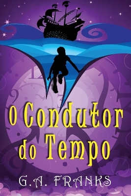 O Condutor do Tempo by G a Franks