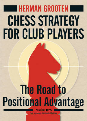 Chess Strategy for Club Players: The Road to Positional Advantage book