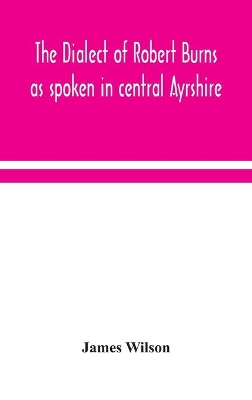 The dialect of Robert Burns as spoken in central Ayrshire book