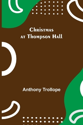 Christmas at Thompson Hall by Anthony Trollope