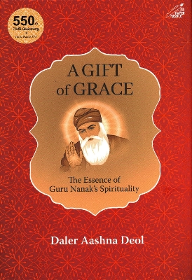 A Gift of Grace: The Essence of Guru Nanak's Spirituality book