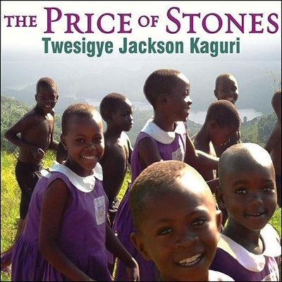 The Price of Stones: Building a School for My Village by Twesigye Jackson Kaguri