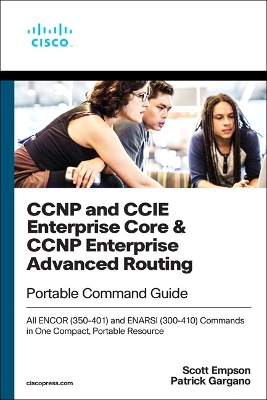 CCNP and CCIE Enterprise Core & CCNP Enterprise Advanced Routing Portable Command Guide: All ENCOR (350-401) and ENARSI (300-410) Commands in One Compact, Portable Resource book