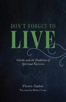 Don't Forget to Live: Goethe and the Tradition of Spiritual Exercises book