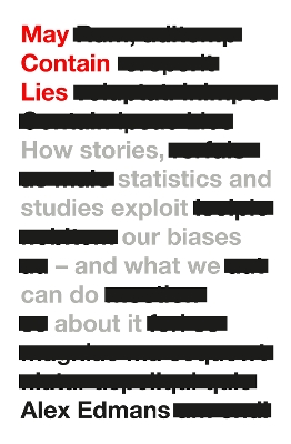 May Contain Lies: How Stories, Statistics and Studies Exploit Our Biases - And What We Can Do About It book