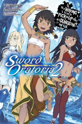 Is It Wrong to Try to Pick Up Girls in a Dungeon? On the Side: Sword Oratoria, Vol. 2 (light novel) book