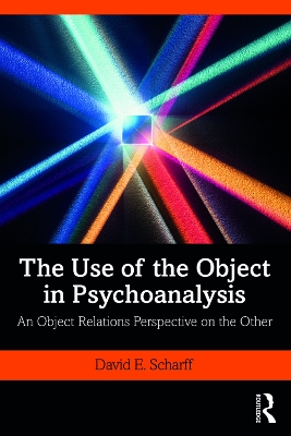 The Use of the Object in Psychoanalysis: An Object Relations Perspective on the Other book