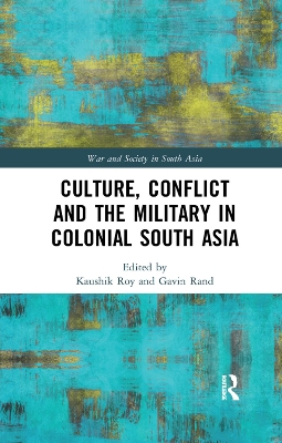 Culture, Conflict and the Military in Colonial South Asia book