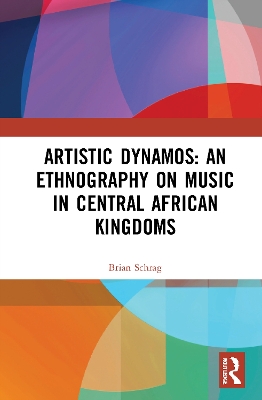 Artistic Dynamos: An Ethnography on Music in Central African Kingdoms book