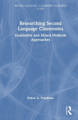 Researching Second Language Classrooms: Qualitative and Mixed Methods Approaches book