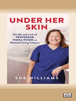 Under Her Skin: The life and work of Professor Fiona Wood AM, National  Living Treasure
