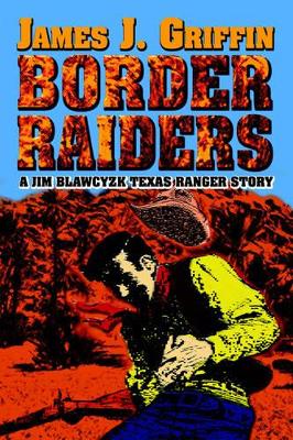 Border Raiders: A Jim Blawcyzk Texas Ranger Story book