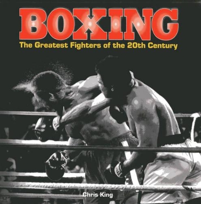 Boxing: The Greatest Fighters of the 20th Century book