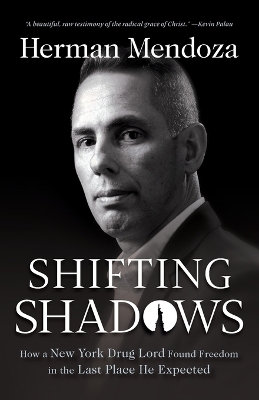 Shifting Shadows – How a New York Drug Lord Found Freedom in the Last Place He Expected book