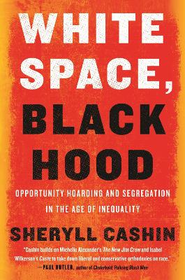 White Space, Black Hood: Opportunity Hoarding and Segregation in the Age of Inequality book