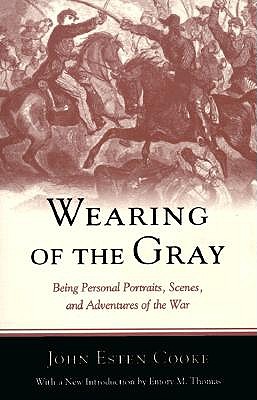 Wearing of the Gray: Being Personal Portraits, Scenes and Adventures of the War book