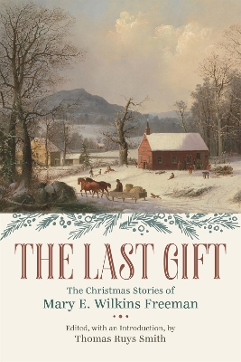 The Last Gift: The Christmas Stories of Mary E. Wilkins Freeman book