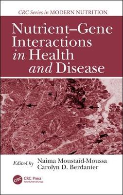 Nutrient-Gene Interactions in Health and Disease by Naima Moustaid-Moussa