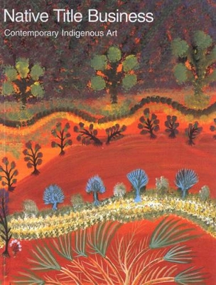 Native Title Business: Contemporary Indigenous Art: a National Travelling Exhibition book