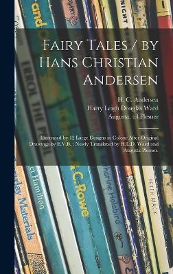 Fairy Tales / by Hans Christian Andersen; Illustrated by 12 Large Designs in Colour After Original Drawings by E.V.B.; Newly Translated by H.L.D. Ward and Augusta Plesner. book