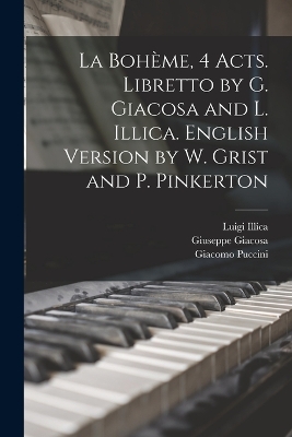 La Bohème, 4 acts. Libretto by G. Giacosa and L. Illica. English version by W. Grist and P. Pinkerton by Giacomo Puccini