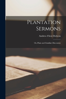 Plantation Sermons; or, Plain and Familiar Discourses book