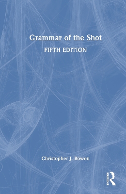 Grammar of the Shot by Christopher Bowen