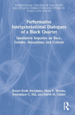 Performative Intergenerational Dialogues of a Black Quartet: Qualitative Inquiries on Race, Gender, Sexualities, and Culture book