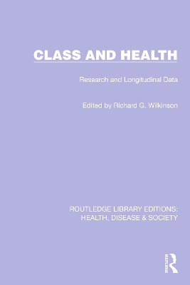Class and Health: Research and Longitudinal Data by Richard G. Wilkinson