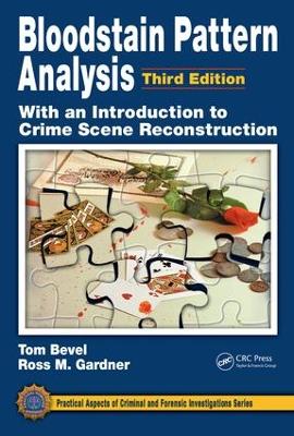 Bloodstain Pattern Analysis with an Introduction to Crime Scene Reconstruction by Tom Bevel
