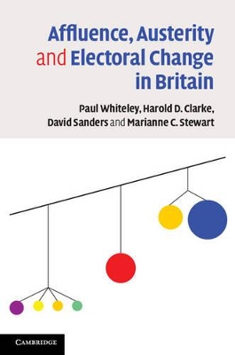 Affluence, Austerity and Electoral Change in Britain by Paul Whiteley