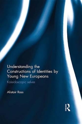 Understanding the Constructions of Identities by Young New Europeans: Kaleidoscopic selves book